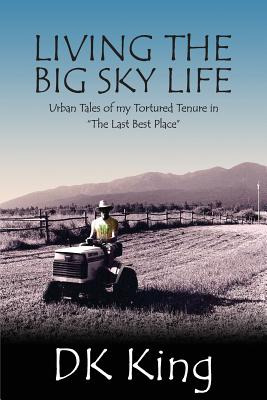 Libro Living The Big Sky Life: Urban Tales Of My Tortured...