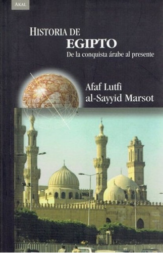 Historia De Egipto. De La Conquista Árabe Al Presente. Akal