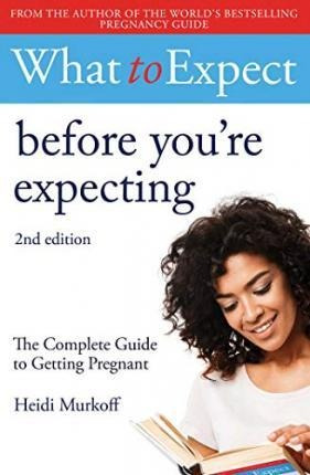 What To Expect: Before You're Expecting 2nd Edition - Heidi