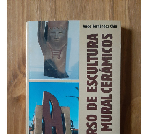Curso De Escultura Y Mural Cerámicos Tomo 1. Fernández Chiti