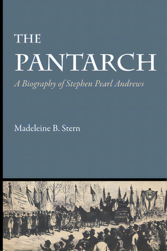 The Pantarch: A Biography Of Stephen Pearl Andrews, De Stern, Madeleine B.. Editorial Univ Of Texas Pr, Tapa Blanda En Inglés