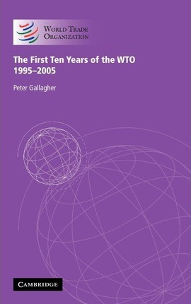 The First Ten Years Of The Wto - Peter Gallagher