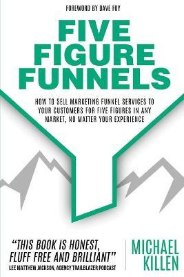 Libro Five Figure Funnels : How To Sell Marketing Funnel ...