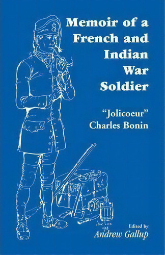 Memoir Of A French And Indian War Soldier [by] Jolicoeur Charles Bonin, De J -c. Editorial Heritage Books, Tapa Blanda En Inglés