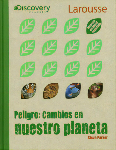 Peligro: Cambios En Nuestro Planeta, De Steve Parker. Serie 6072101890, Vol. 1. Editorial Difusora Larousse De Colombia Ltda., Tapa Blanda, Edición 2010 En Español, 2010