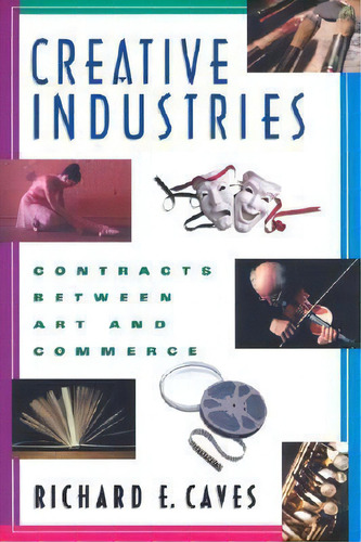 Creative Industries : Contracts Between Art And Commerce, De Richard E. Caves. Editorial Harvard University Press, Tapa Blanda En Inglés