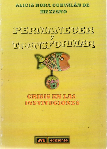 Permanecer Y Transformar Crisis Institucional Mezzano (jve), De Alicia Nora Corvalan De Mezzano. Editorial Jve, Tapa Blanda En Español
