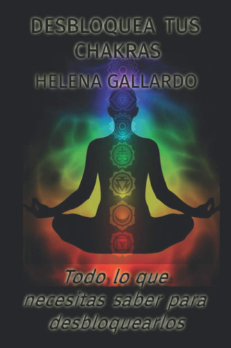 Libro: Desbloquea Tus Chakras,: Todo Lo Que Necesitas Saber