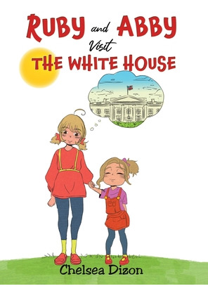 Libro Ruby And Abby Visit The White House - Dizon, Chelsea