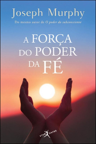 A Força Do Poder Da Fé (edição De Bolso), De Murphy, Joseph. Editora Viva Livros, Capa Mole Em Português