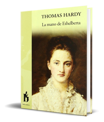 La Mano De Ethelberta, De Thomas Hardy. Editorial Belvedere, Tapa Blanda En Español, 2009