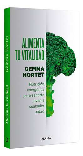 Alimenta Tu Vitalidad: Nutrición Energética Para Sentirte Joven A Cualquier Edad, De Gemma Hortet. Sin Serie, Vol. 1. Editorial Grupo Planeta, Tapa Blanda, Edición Primera En Español, 2024