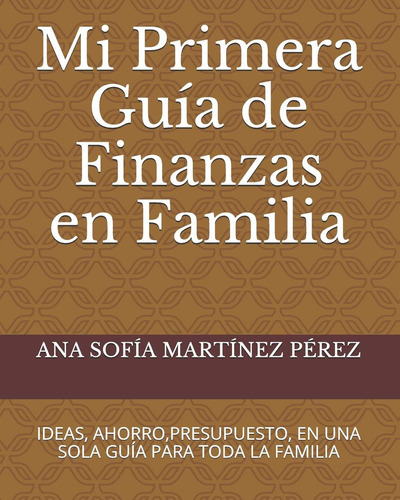 Libro: Mi Primera Guía De Finanzas En Familia: Ideas, Ahorro