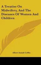Comprar Libro A Treatise On Midwifery, And The Diseases Of Women ...