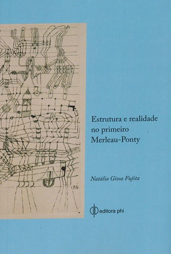 Estrutura E Realidade No Primeiro Merleau-ponty, De Fujita, Natalia Giosa. Editora Phi Editora, Capa Mole, Edição 1ª Edição - 2018 Em Português