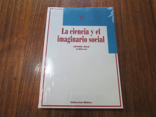 La Ciencia Y El Imaginario Social - Esther Díaz - Ed: Biblos