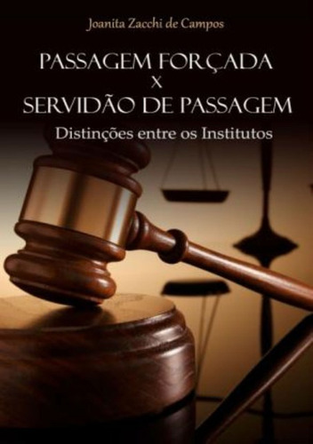 Passagem Forçada X Servidão De Passagem: Distinções Entre Os Institutos, De Joanita Zacchi De Campos. Série Não Aplicável, Vol. 1. Editora Clube De Autores, Capa Mole, Edição 1 Em Português, 2012