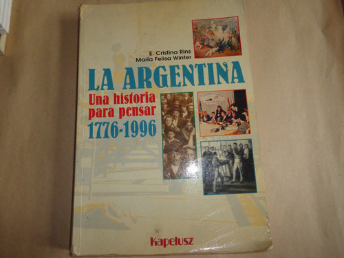 La Argentina Una Historia Para Pensar 1776 - 1996
