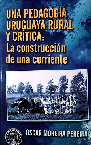 Libro Una Pedagogía Uruguaya Rural Y Crítica De Oscar Moreir