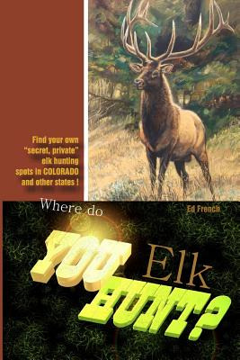 Libro Where Do You Hunt Elk?: Find Elk In Colorado - Fren...