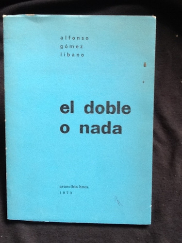 El Doble O Nada - Alfonso Gómez Líbano - Firmado Y Dedicado