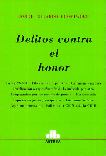 Delitos Contra El Honor: Delitos Contra El Honor, De Jorge Eduardo Buompadre. Serie 9505089215, Vol. 1. Editorial Intermilenio, Tapa Blanda, Edición 2010 En Español, 2010