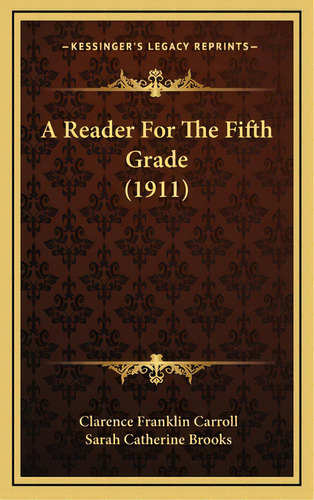 A Reader For The Fifth Grade (1911), De Carroll, Clarence Franklin. Editorial Kessinger Pub Llc, Tapa Dura En Inglés