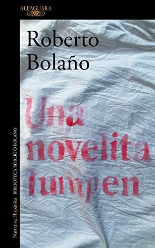 Una Novelita Lumpen - Roberto Bolaño, De Bolaño, Roberto. Editorial Alfaguara, Tapa Blanda En Español, 2018