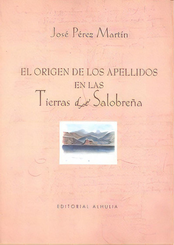 Origen De Los Apellidos En Las Tierras De Salobreãâa, De Perez Martin,jose. Editorial Alhulia S.l Artes Graficas En Español