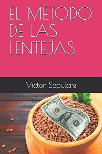 El Metodo De Las Lentejas - Sepulcre, Sr Victor, De Sepulcre, Sr Vic. Editorial Independently Published En Español