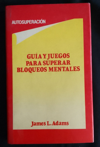 Guia Y Juegos Para Superar Bloqueos Mentales- Adams- T/dura