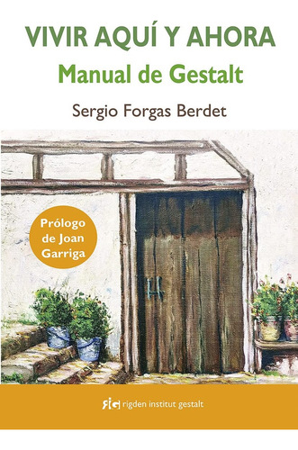 Vivir Aquí Y Ahora. Manual De Gestalt - Sergio Forgas Berdet