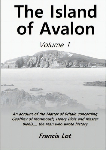 The Island Of Avalon: Volume 1, De Lot, Francis. Editorial Lulu Pr, Tapa Blanda En Inglés