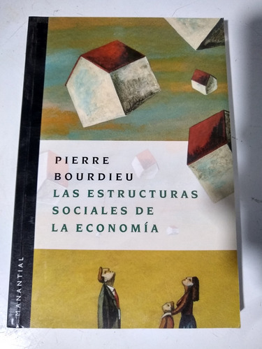 Las Estructuras Sociales De La Economía Pierre Bourdieu 