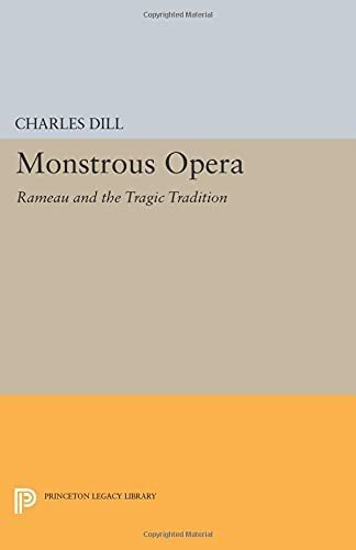 Ópera Monstruosa: Rameau Y La Tradición Trágica (estudios De