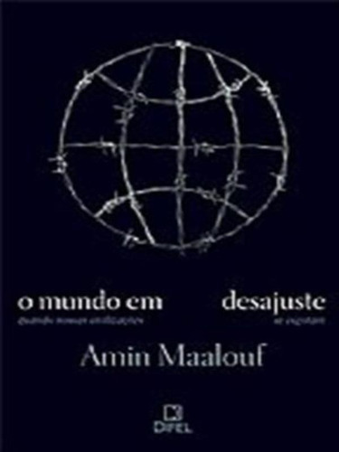 O Mundo Em Desajuste, De Maalouf, Amin. Editora Bertrand Brasil, Capa Mole, Edição 1ª Edição - 2011 Em Português