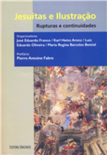 Jesuítas E Ilustração: Rupturas E Continuidades, De José Eduardo Franco. Editora Unisinos, Capa Mole Em Português