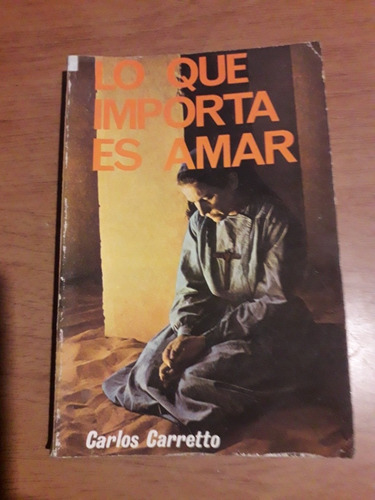 Libro Lo Que Importa Es Amar Carlos Carretto 13/ 9 1983 (Usado)