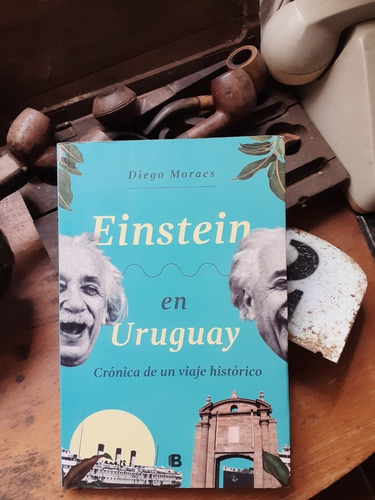 Einstein En Uruguay - Crónica De Un Viaje Histórico