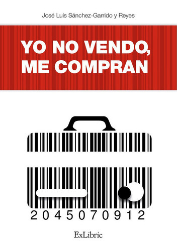 Yo No Vendo, Me Compran, De Sanchez-garrido Y Reyes, Jose Luis. Editorial Exlibric, Tapa Blanda En Español