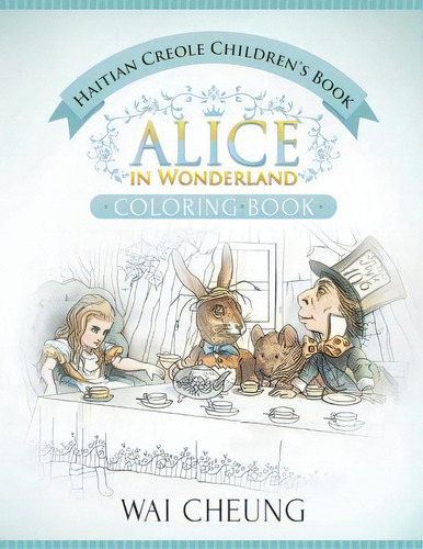 Haitian Creole Children's Book: Alice In Wonderland (english And Haitian Creole Edition), De Cheung, Wai. Editorial Createspace, Tapa Blanda En Inglés