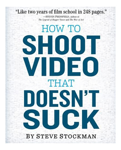 How To Shoot Video That Doesn't Suck - (libro En Inglés)
