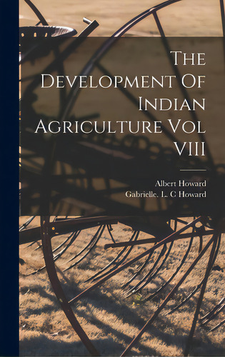 The Development Of Indian Agriculture Vol Viii, De Howard, Albert. Editorial Hassell Street Pr, Tapa Dura En Inglés