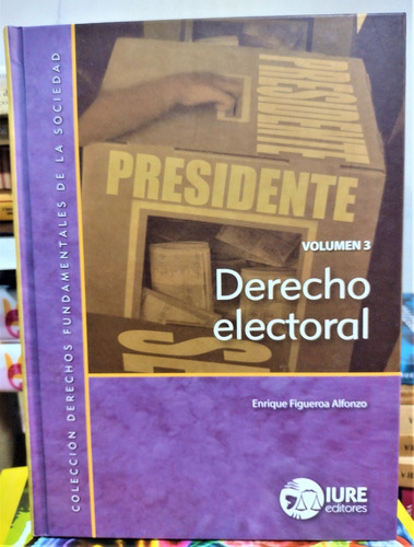 Derecho Electoral. Volumen 3. Enrique Figueroa Alfonzo