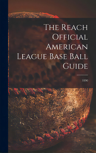The Reach Official American League Base Ball Guide; 1890, De Anonymous. Editorial Legare Street Pr, Tapa Dura En Inglés