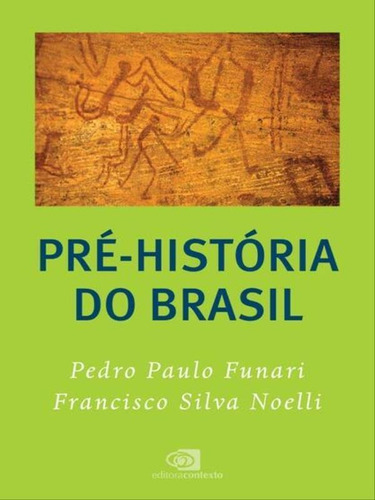 Pré-história Do Brasil, De Funari, Pedro Paulo / Noelli, Francisco Silva. Editora Contexto Universitario, Capa Mole Em Português