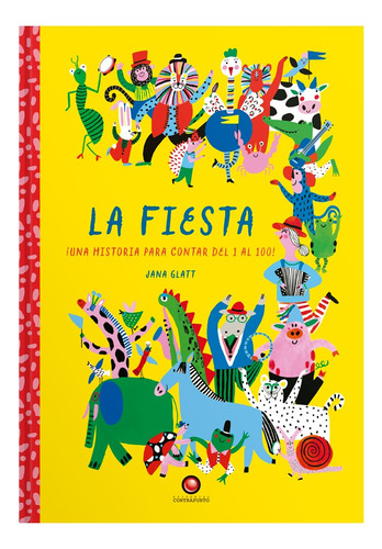 Libro La Fiesta. Una Historia Para Contar Del 1 Al 100!, De Jana Glatt. Editorial Contrapunto, Tapa Dura, Edición 1 En Español, 2024