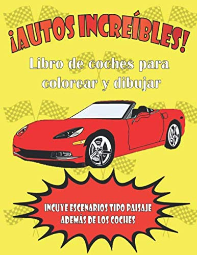 Autos Increibles: Libro Para Colorear Y Dibujar Coches - Niñ