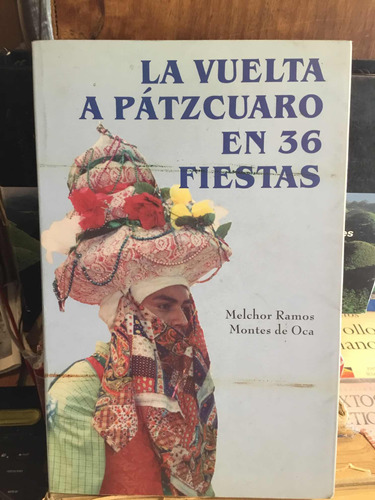 La Vuelta A Pátzcuaro En 36 Fiestas Melchor Ramos Montes