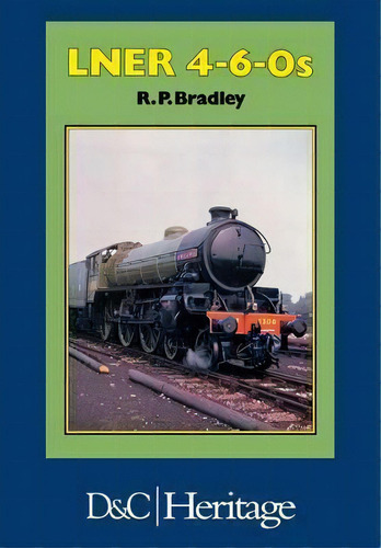London And North Eastern Railway 4-6-0's, De Rodger P. Bradley. Editorial David & Charles, Tapa Dura En Inglés, 2014
